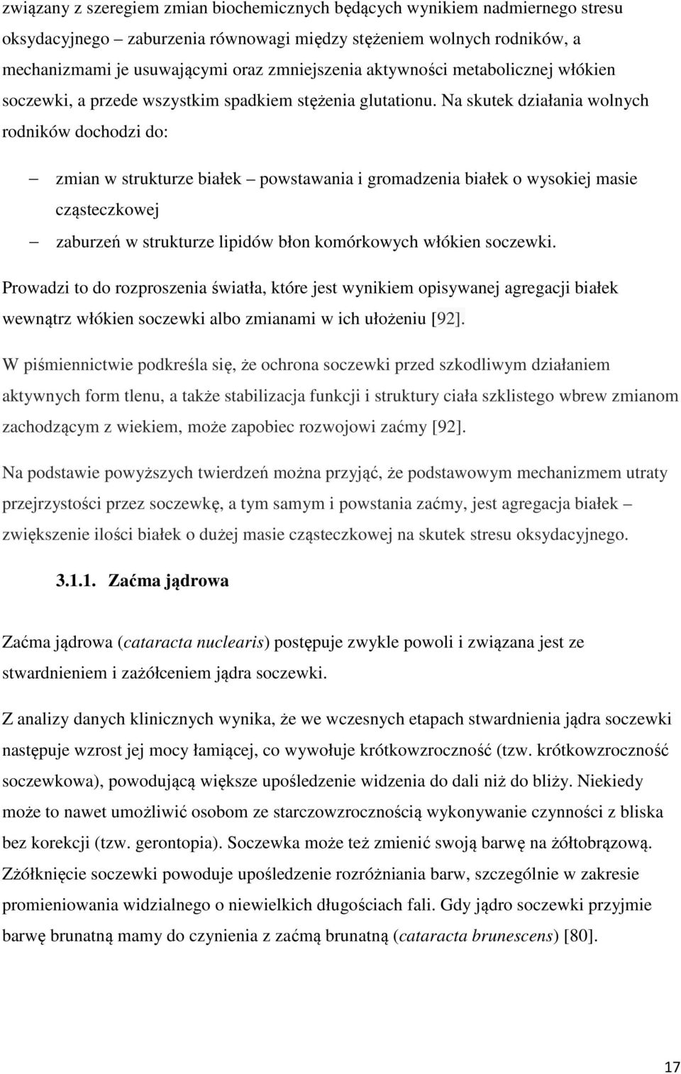 Na skutek działania wolnych rodników dochodzi do: zmian w strukturze białek powstawania i gromadzenia białek o wysokiej masie cząsteczkowej zaburzeń w strukturze lipidów błon komórkowych włókien