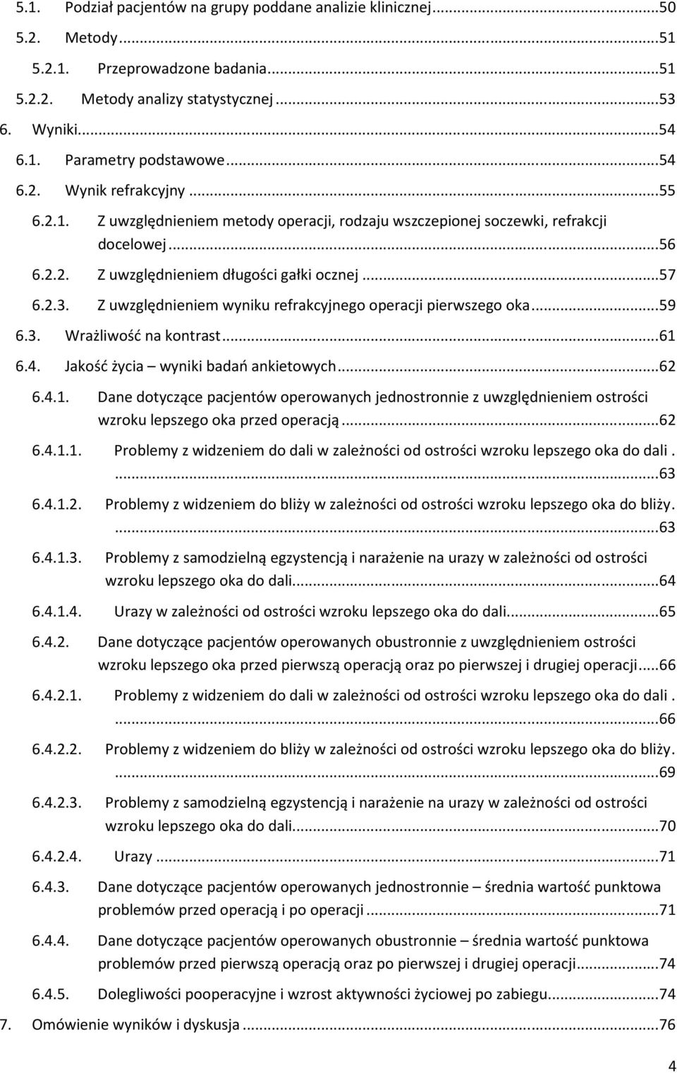 Z uwzględnieniem wyniku refrakcyjnego operacji pierwszego oka... 59 6.3. Wrażliwość na kontrast... 61 