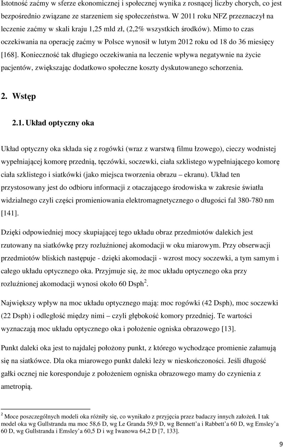 Mimo to czas oczekiwania na operację zaćmy w Polsce wynosił w lutym 2012 roku od 18 do 36 miesięcy [168].