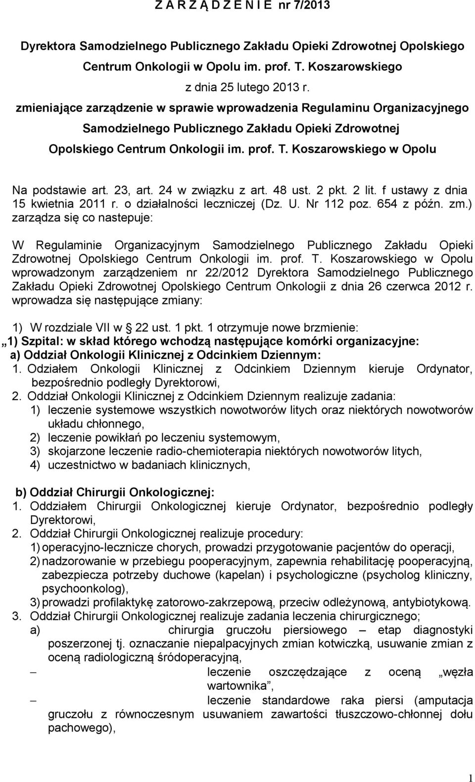 Koszarowskiego w Opolu Na podstawie art. 23, art. 24 w związku z art. 48 ust. 2 pkt. 2 lit. f ustawy z dnia 15 kwietnia 2011 r. o działalności leczniczej (Dz. U. Nr 112 poz. 654 z późn. zm.