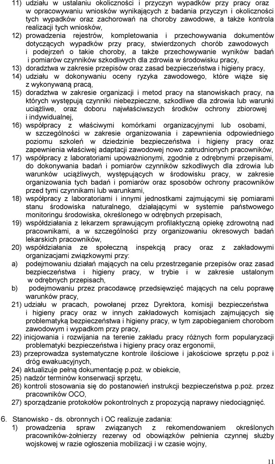 choroby, a także przechowywanie wyników badań i pomiarów czynników szkodliwych dla zdrowia w środowisku pracy, 13) doradztwa w zakresie przepisów oraz zasad bezpieczeństwa i higieny pracy, 14)