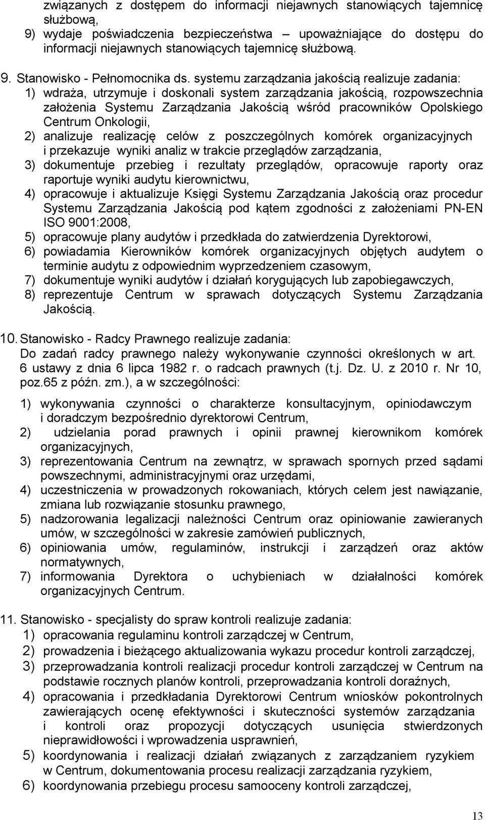 systemu zarządzania jakością realizuje zadania: 1) wdraża, utrzymuje i doskonali system zarządzania jakością, rozpowszechnia założenia Systemu Zarządzania Jakością wśród pracowników Opolskiego