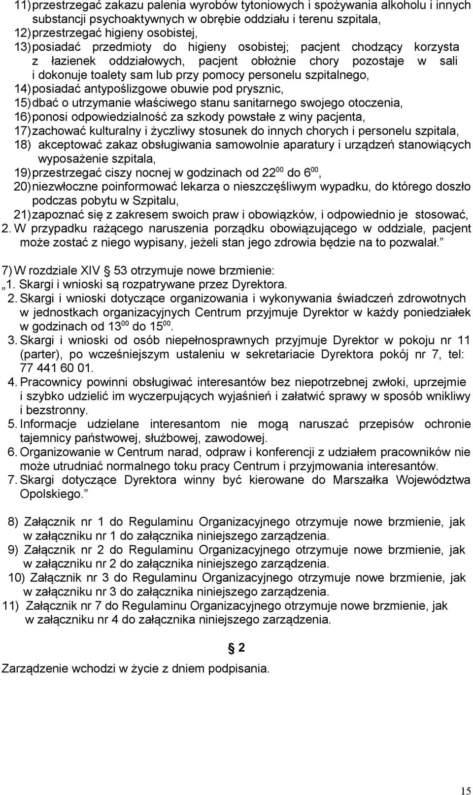 antypoślizgowe obuwie pod prysznic, 15)dbać o utrzymanie właściwego stanu sanitarnego swojego otoczenia, 16)ponosi odpowiedzialność za szkody powstałe z winy pacjenta, 17)zachować kulturalny i