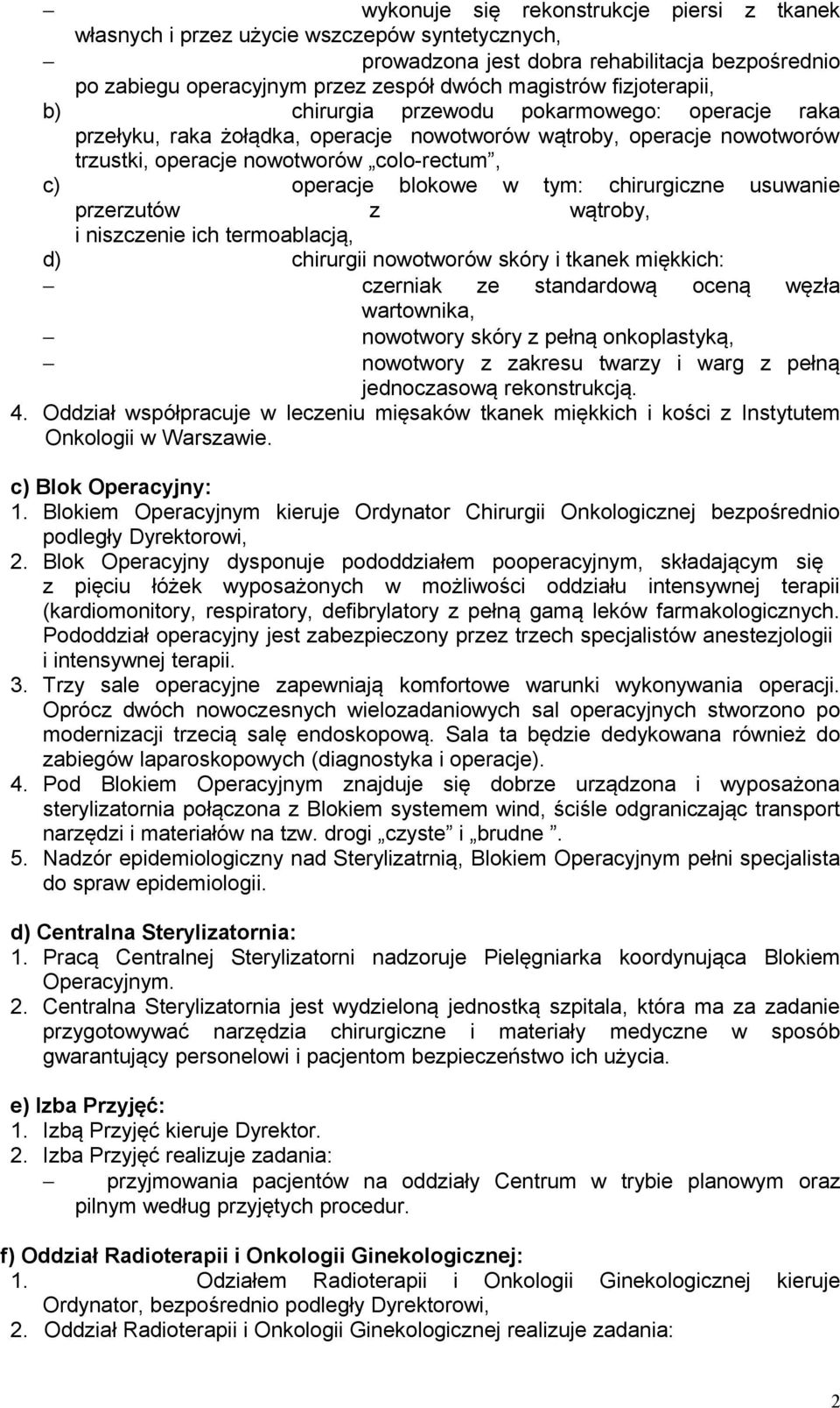 w tym: chirurgiczne usuwanie przerzutów z wątroby, i niszczenie ich termoablacją, d) chirurgii nowotworów skóry i tkanek miękkich: czerniak ze standardową oceną węzła wartownika, nowotwory skóry z