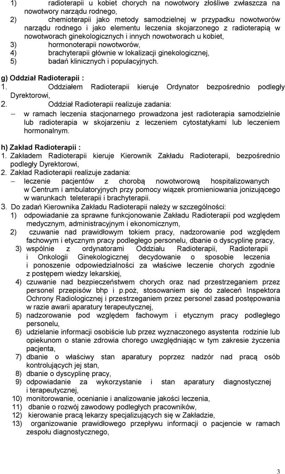 klinicznych i populacyjnych. g) Oddział Radioterapii : 1. Oddziałem Radioterapii kieruje Ordynator bezpośrednio podległy Dyrektorowi, 2.