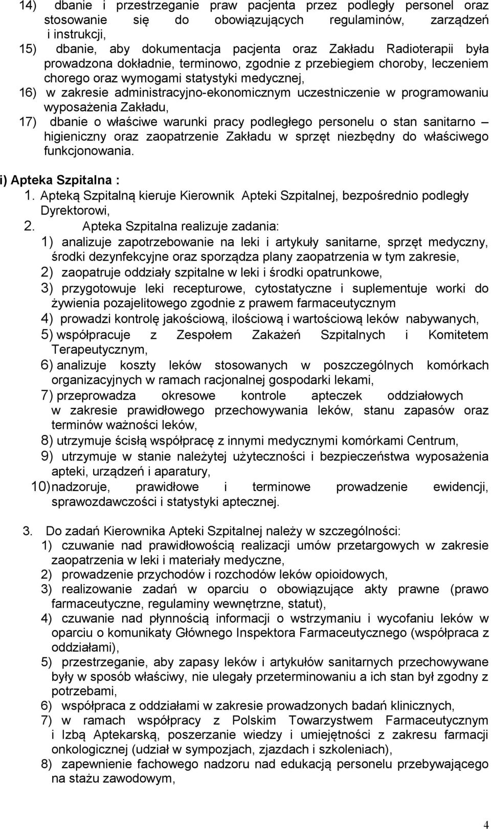 programowaniu wyposażenia Zakładu, 17) dbanie o właściwe warunki pracy podległego personelu o stan sanitarno higieniczny oraz zaopatrzenie Zakładu w sprzęt niezbędny do właściwego funkcjonowania.