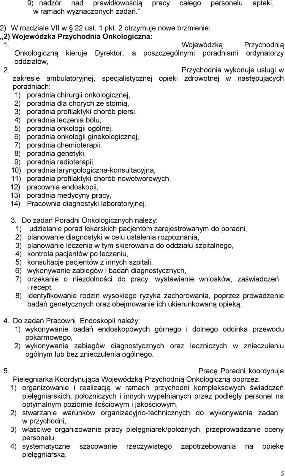 Przychodnia wykonuje usługi w zakresie ambulatoryjnej, specjalistycznej opieki zdrowotnej w następujących poradniach: 1) poradnia chirurgii onkologicznej, 2) poradnia dla chorych ze stomią, 3)