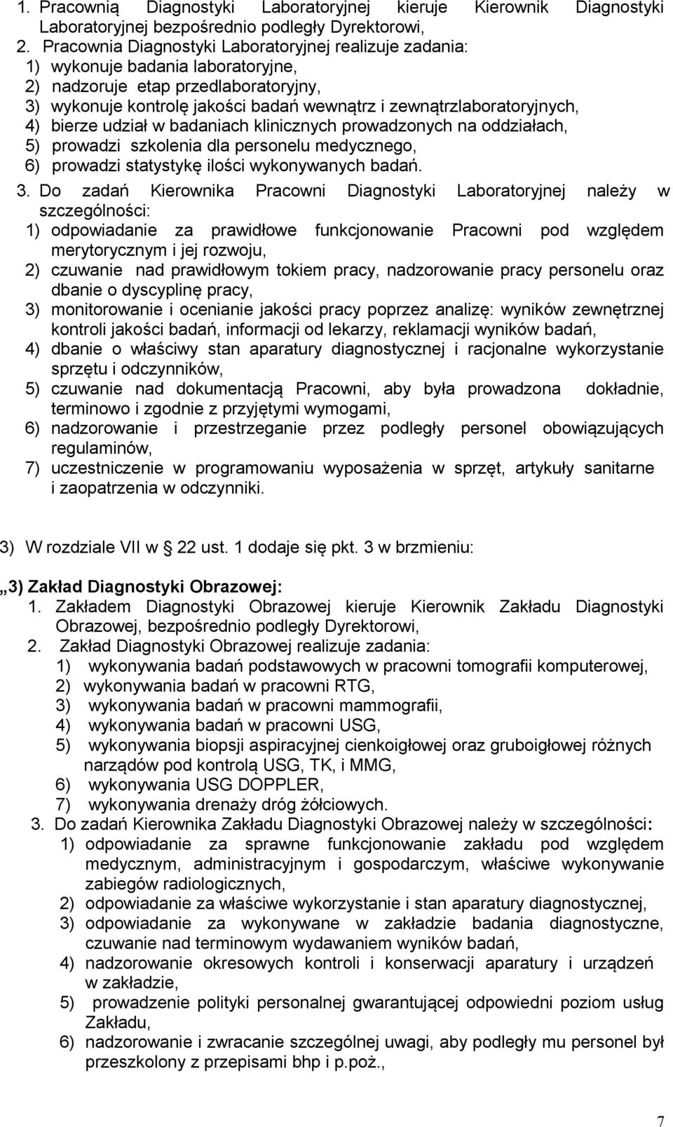 4) bierze udział w badaniach klinicznych prowadzonych na oddziałach, 5) prowadzi szkolenia dla personelu medycznego, 6) prowadzi statystykę ilości wykonywanych badań. 3.