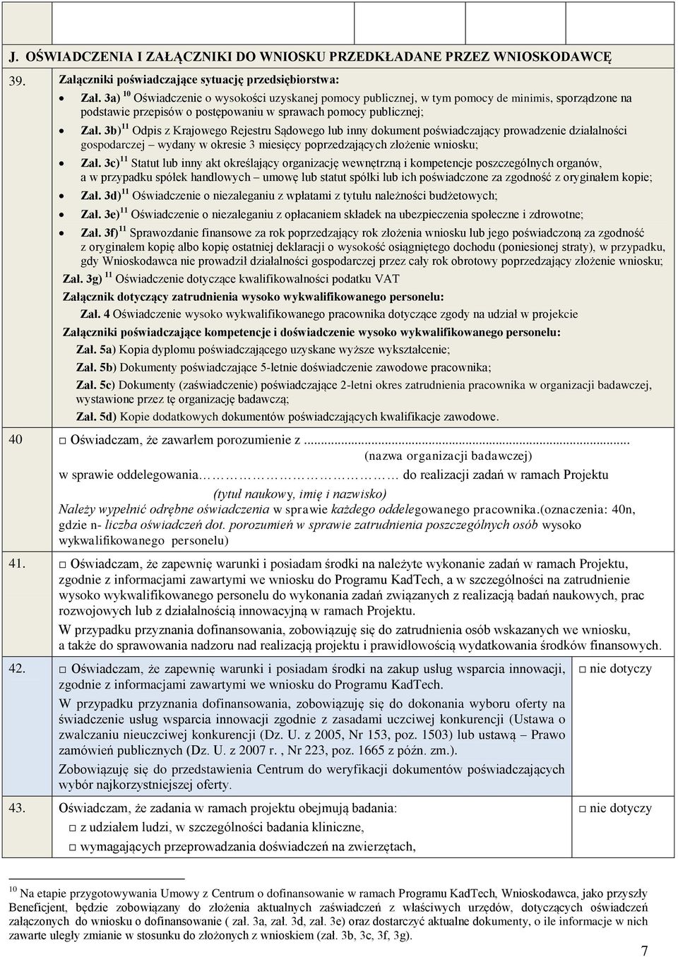 3b) 11 Odpis z Krajowego Rejestru Sądowego lub inny dokument poświadczający prowadzenie działalności gospodarczej wydany w okresie 3 miesięcy poprzedzających złożenie wniosku; Zał.