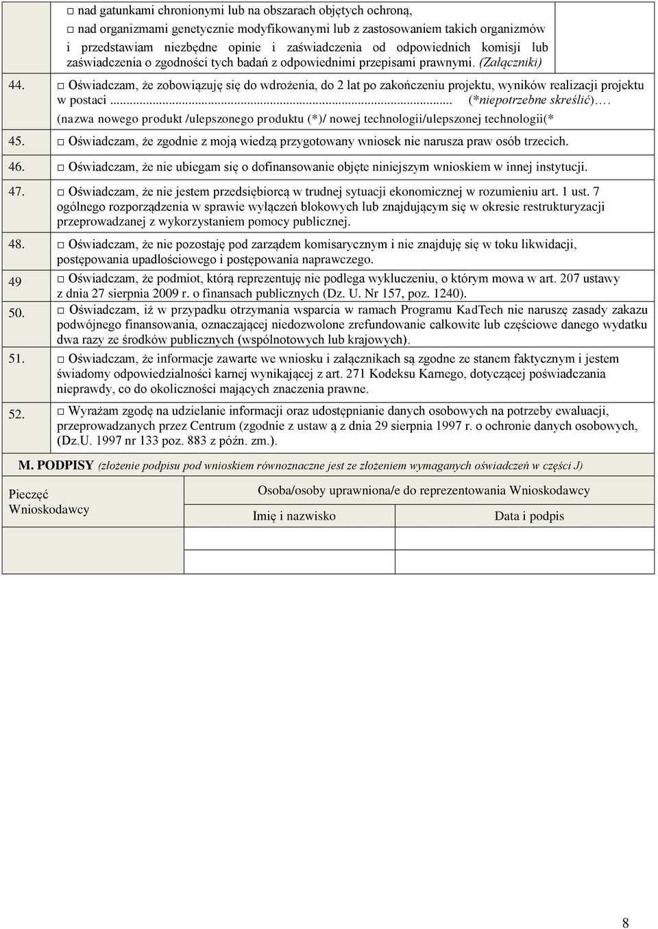 Oświadczam, że zobowiązuję się do wdrożenia, do 2 lat po zakończeniu projektu, wyników realizacji projektu w postaci... (*niepotrzebne skreślić).