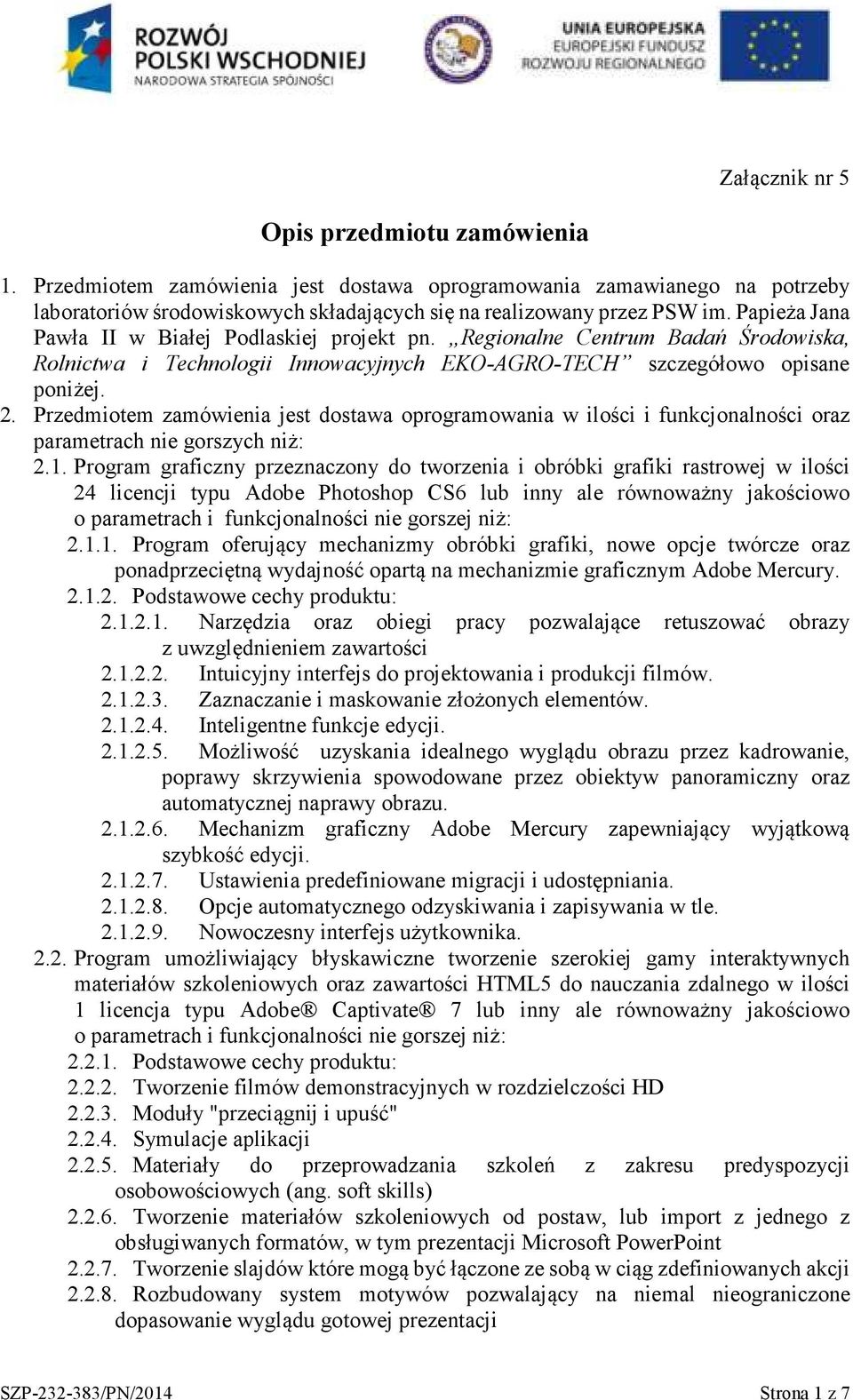 Przedmiotem zamówienia jest dostawa oprogramowania w ilości i funkcjonalności oraz parametrach nie gorszych niż: 2.1.