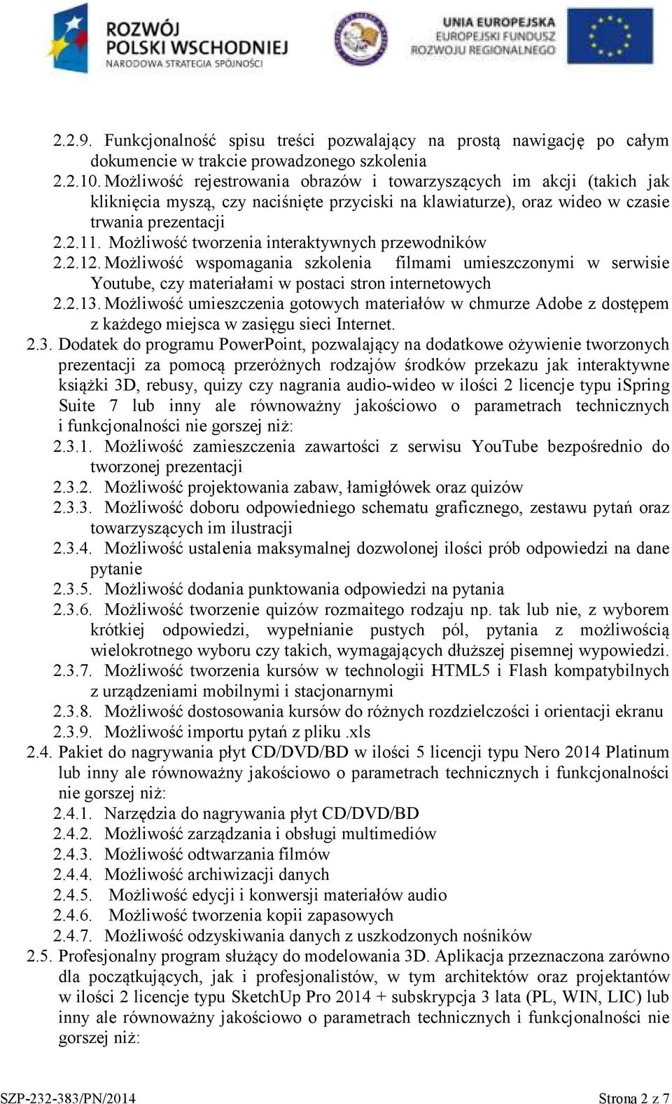 Możliwość tworzenia interaktywnych przewodników 2.2.12. Możliwość wspomagania szkolenia filmami umieszczonymi w serwisie Youtube, czy materiałami w postaci stron internetowych 2.2.13.