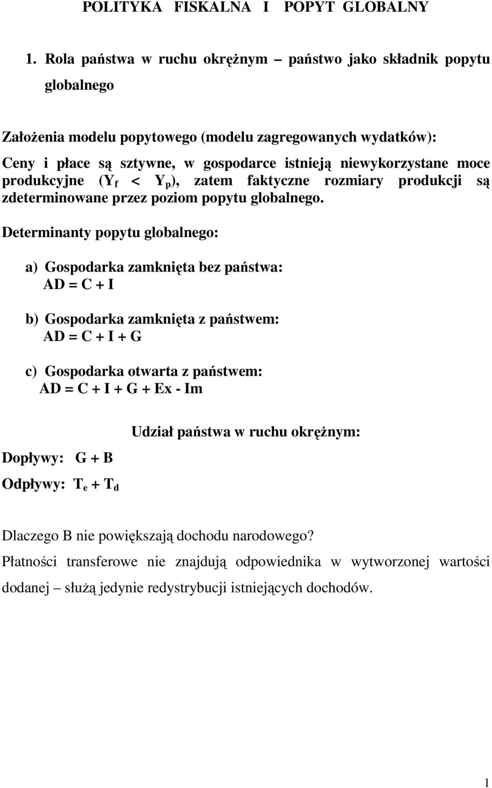 moce produkcyjne (Y f < Y p ), zatem faktyczne rozmiary produkcji są zdeterminowane przez poziom popytu globalnego.