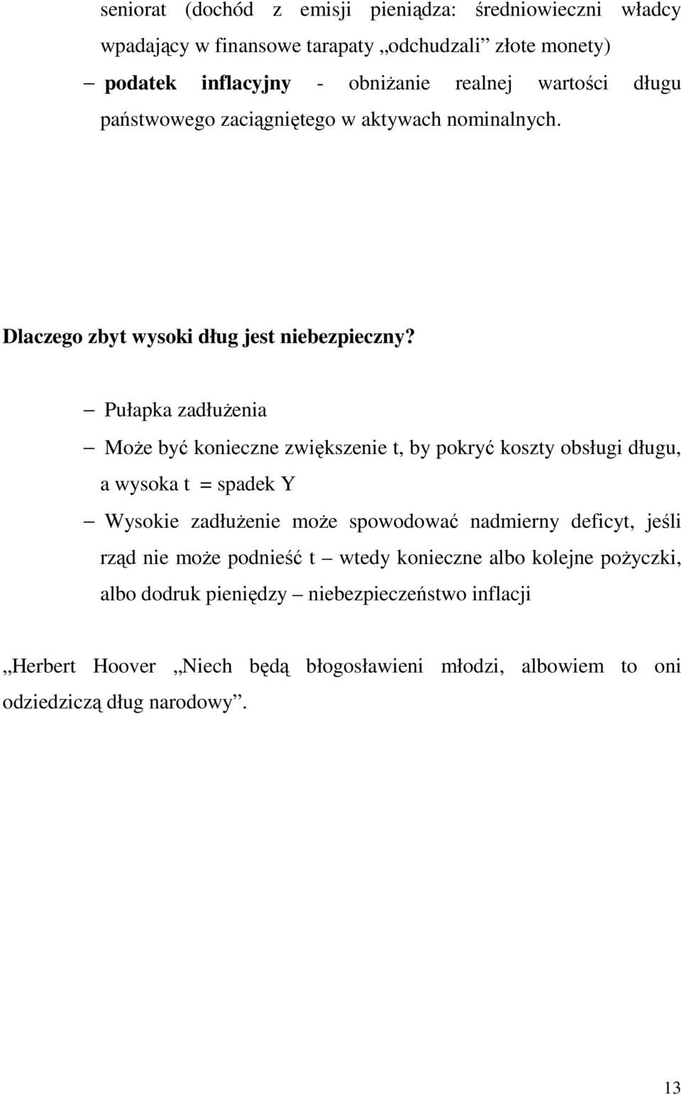 Pułapka zadłuŝenia MoŜe być konieczne zwiększenie t, by pokryć koszty obsługi długu, a wysoka t = spadek Y Wysokie zadłuŝenie moŝe spowodować nadmierny