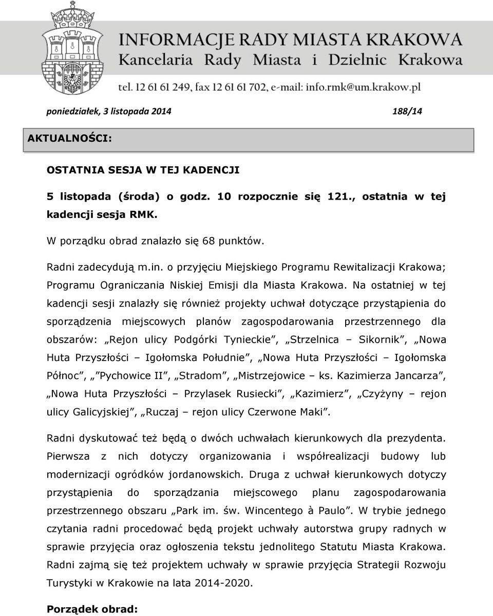 Na ostatniej w tej kadencji sesji znalazły się również projekty uchwał dotyczące przystąpienia do sporządzenia miejscowych planów zagospodarowania przestrzennego dla obszarów: Rejon ulicy Podgórki