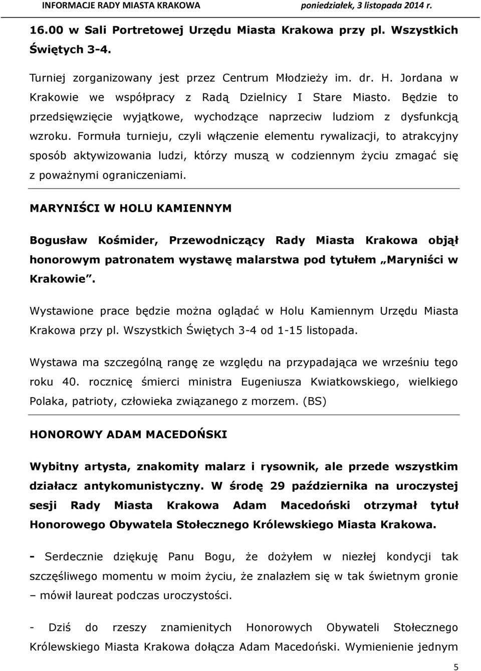 Formuła turnieju, czyli włączenie elementu rywalizacji, to atrakcyjny sposób aktywizowania ludzi, którzy muszą w codziennym życiu zmagać się z poważnymi ograniczeniami.