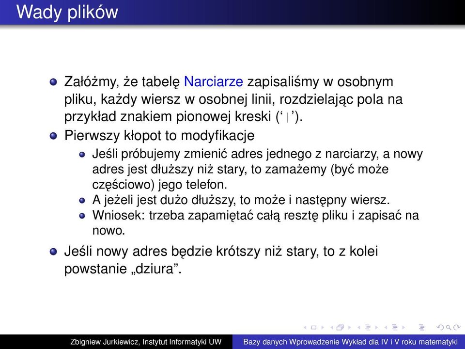 Pierwszy kłopot to modyfikacje Jeśli próbujemy zmienić adres jednego z narciarzy, a nowy adres jest dłuższy niż stary, to