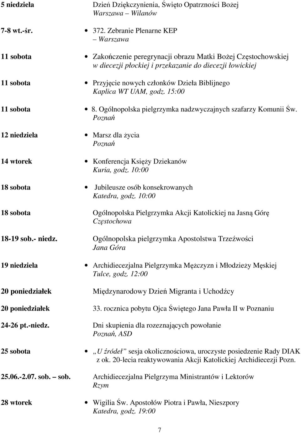 Biblijnego Kaplica WT UAM, godz. 15:00 11 sobota 8. Ogólnopolska pielgrzymka nadzwyczajnych szafarzy Komunii Św.