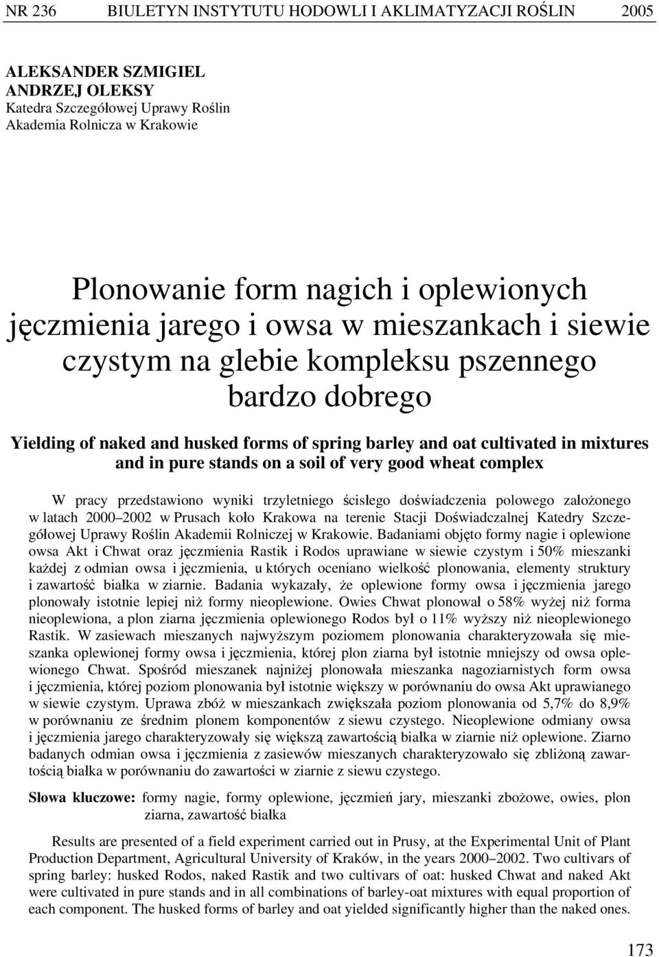 stands on a soil of very good wheat complex W pracy przedstawiono wyniki trzyletniego ścisłego doświadczenia polowego założonego w latach 2000 2002 w Prusach koło Krakowa na terenie Stacji