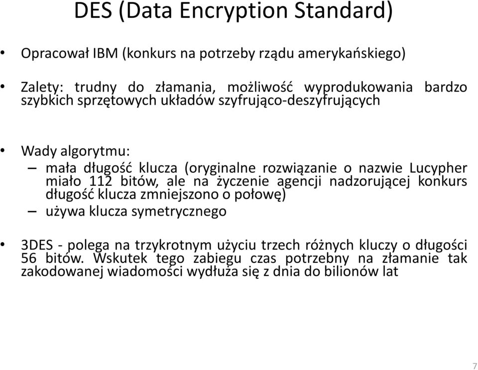 ale na życzenie agencji nadzorującej konkurs długośd klucza zmniejszono o połowę) używa klucza symetrycznego 3DES - polega na trzykrotnym użyciu