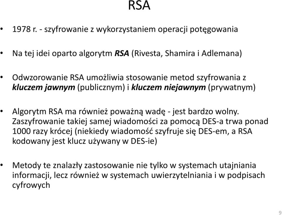 metod szyfrowania z kluczem jawnym (publicznym) i kluczem niejawnym (prywatnym) Algorytm RSA ma również poważną wadę - jest bardzo wolny.