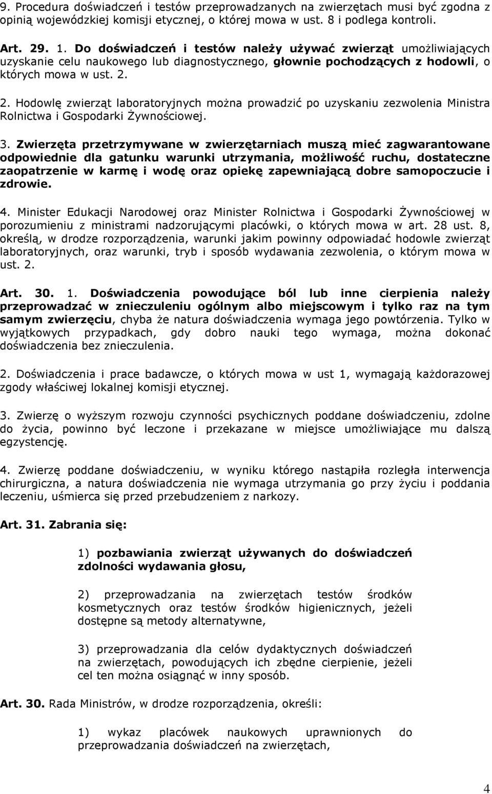 2. Hodowlę zwierząt laboratoryjnych można prowadzić po uzyskaniu zezwolenia Ministra Rolnictwa i Gospodarki Żywnościowej. 3.