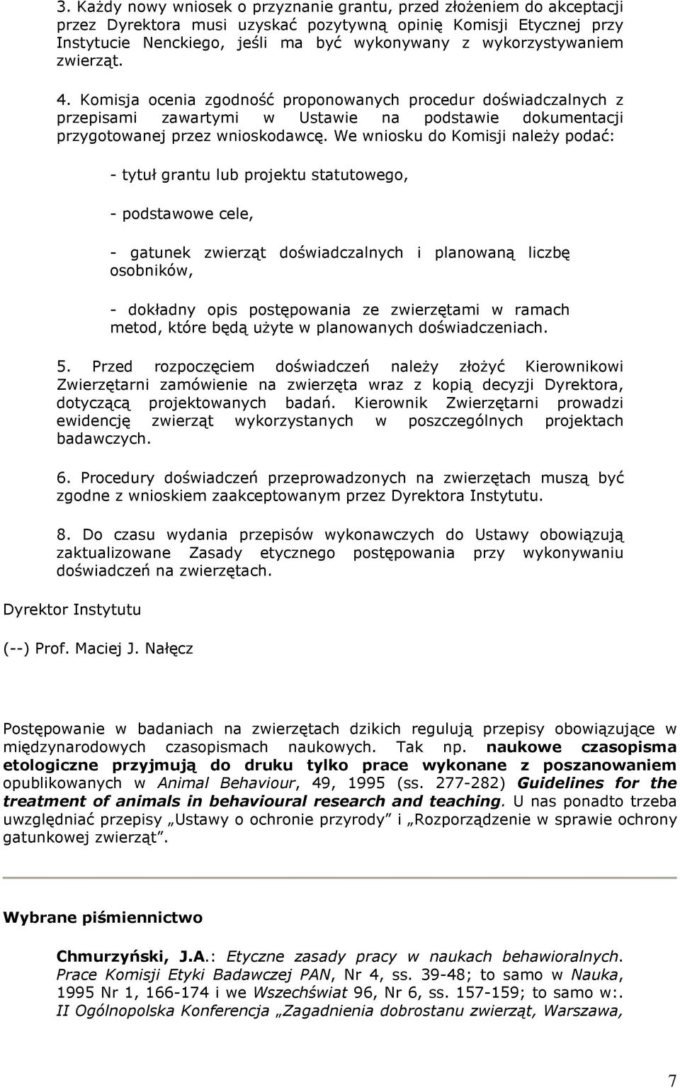 We wniosku do Komisji należy podać: - tytuł grantu lub projektu statutowego, - podstawowe cele, - gatunek zwierząt doświadczalnych i planowaną liczbę osobników, - dokładny opis postępowania ze