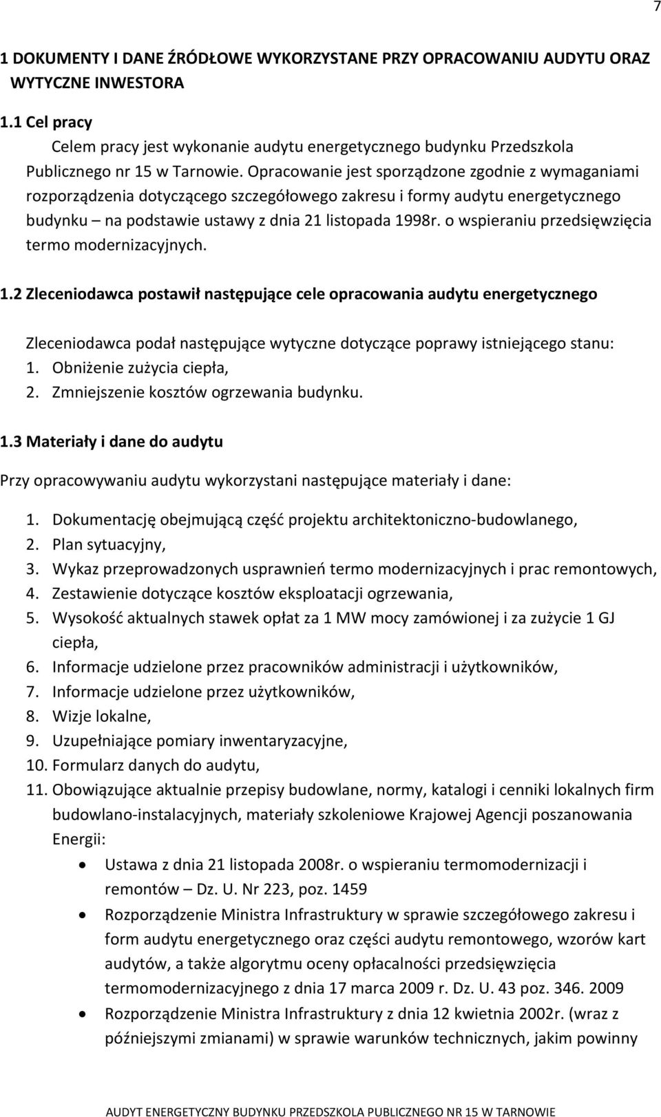 Opracowanie jest sporządzone zgodnie z wymaganiami rozporządzenia dotyczącego szczegółowego zakresu i formy audytu energetycznego budynku na podstawie ustawy z dnia 21 listopada 1998r.