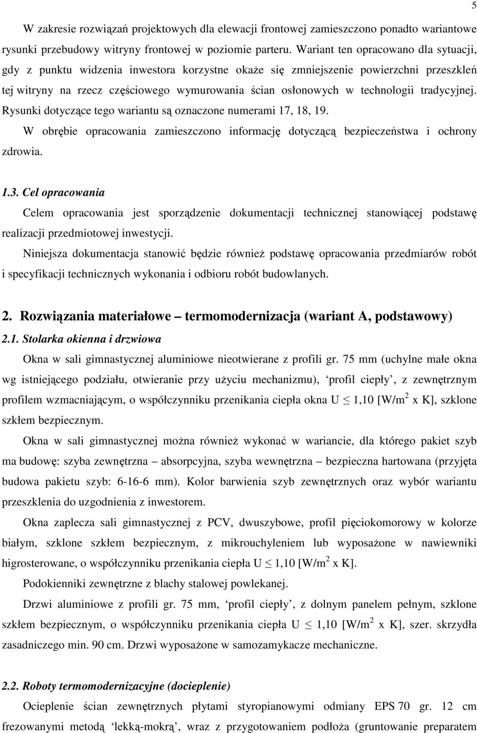 technologii tradycyjnej. Rysunki dotyczące tego wariantu są oznaczone numerami 17, 18, 19. W obrębie opracowania zamieszczono informację dotyczącą bezpieczeństwa i ochrony zdrowia. 5 1.3.