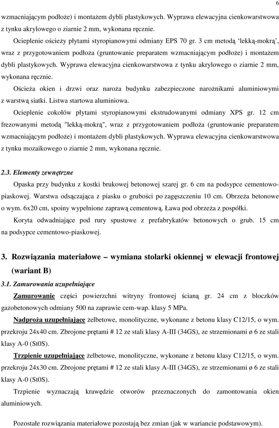 3 cm metodą lekką-mokrą, wraz z przygotowaniem podłoŝa (gruntowanie preparatem  OścieŜa okien i drzwi oraz naroŝa budynku zabezpieczone naroŝnikami aluminiowymi z warstwą siatki.