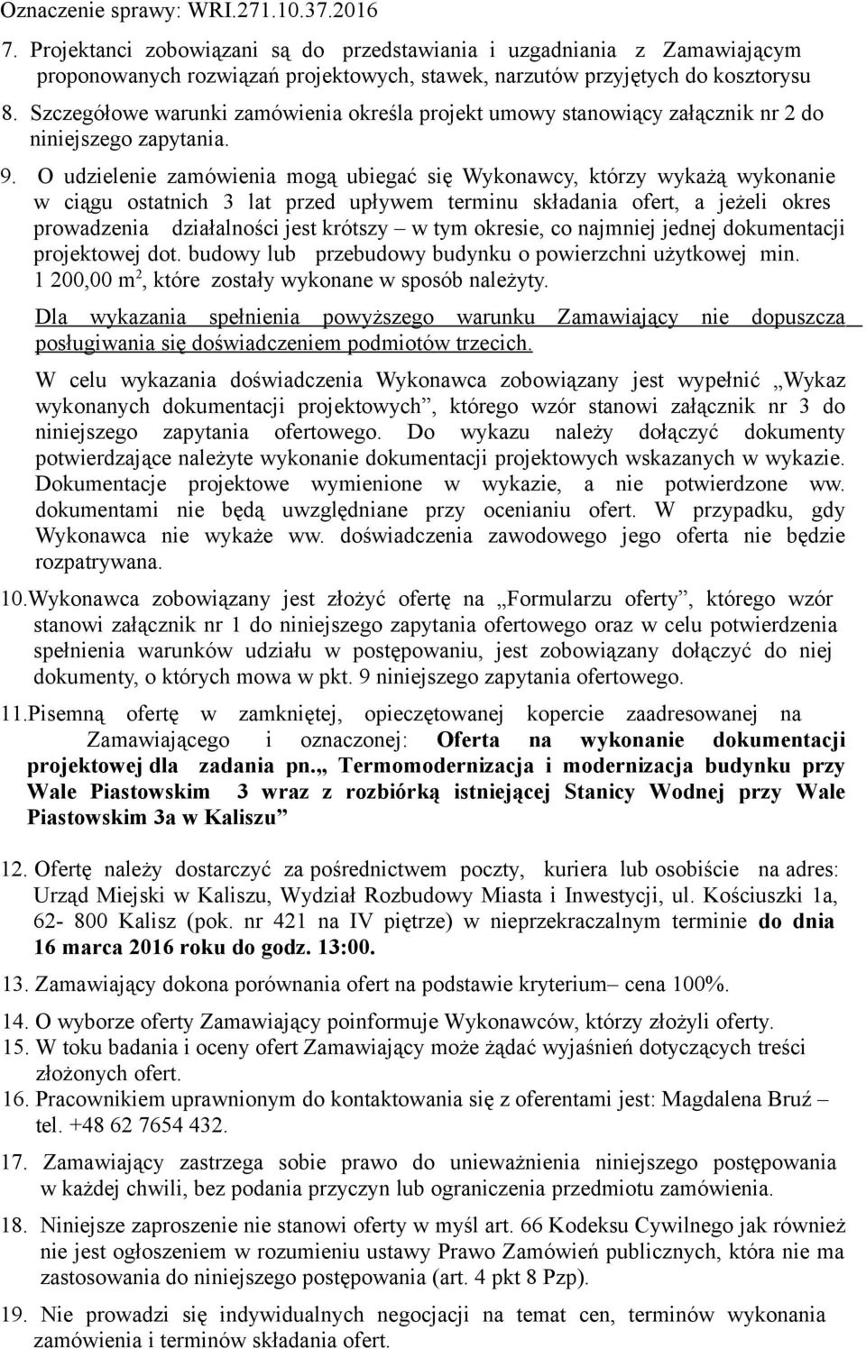 O udzielenie zamówienia mogą ubiegać się Wykonawcy, którzy wykażą wykonanie w ciągu ostatnich 3 lat przed upływem terminu składania ofert, a jeżeli okres prowadzenia działalności jest krótszy w tym