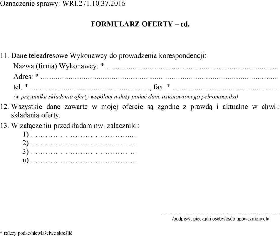 Wszystkie dane zawarte w mojej ofercie są zgodne z prawdą i aktualne w chwili składania oferty. 13.