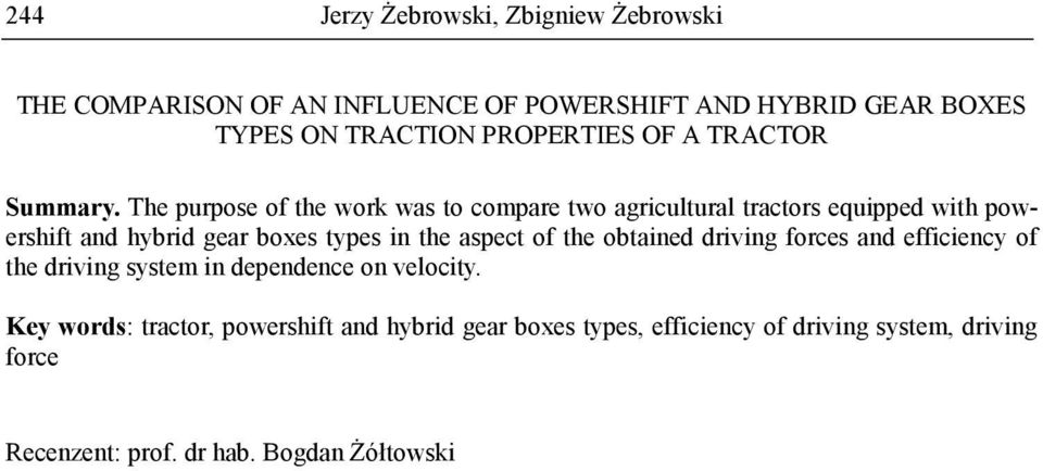 The purpose of the work was to compare two agricultural tractors equipped with powershift and hybrid gear boxes types in the aspect