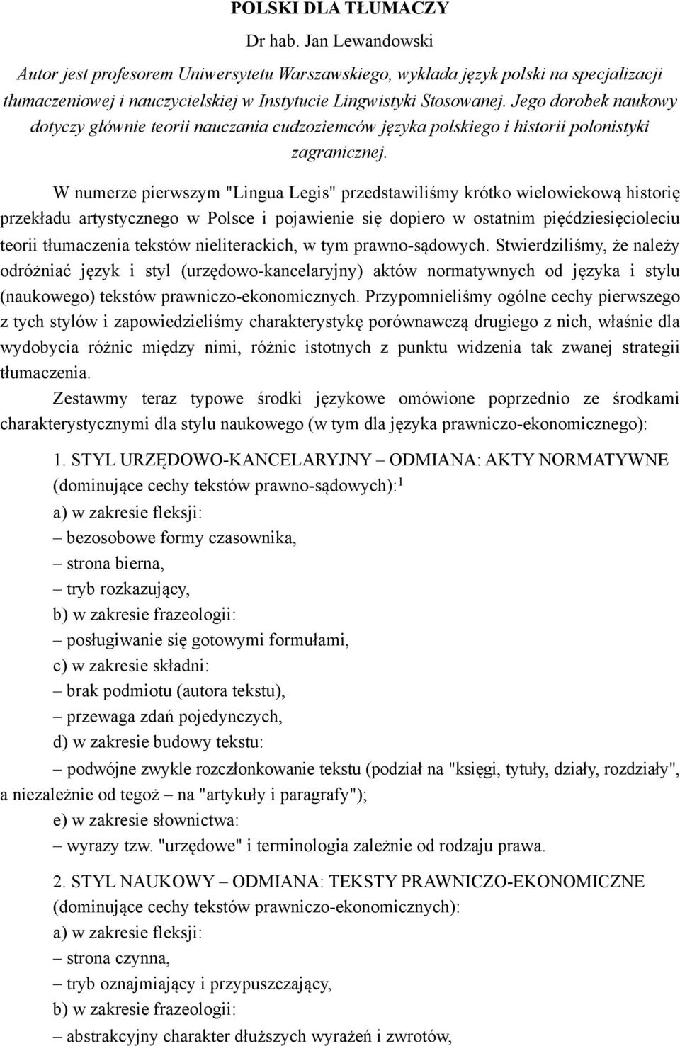 Jego dorobek naukowy dotyczy głównie teorii nauczania cudzoziemców języka polskiego i historii polonistyki zagranicznej.