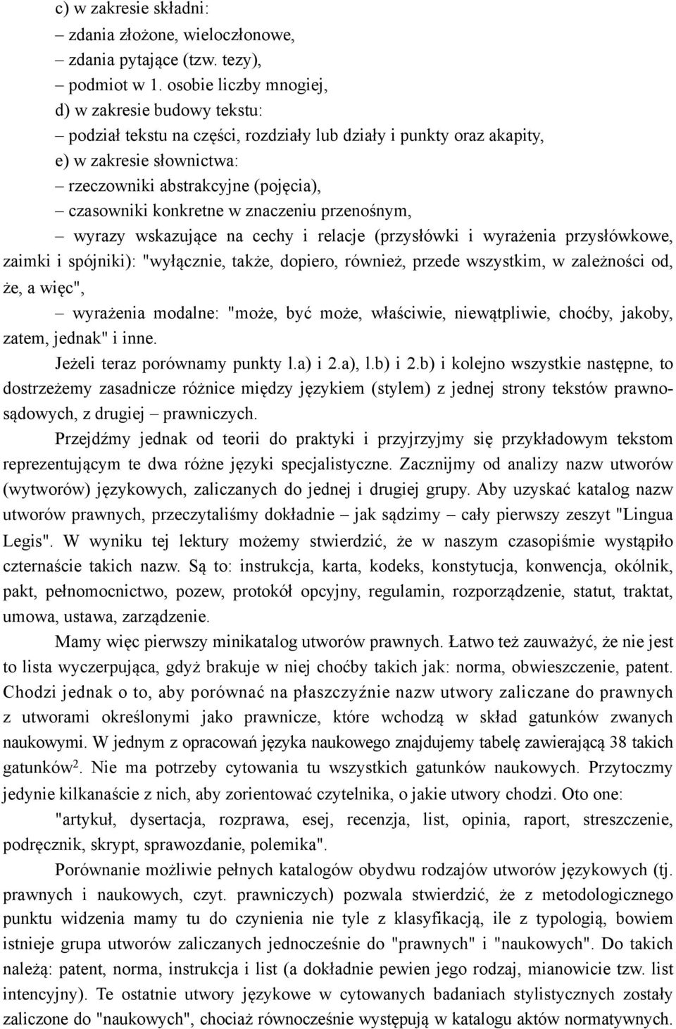 konkretne w znaczeniu przenośnym, wyrazy wskazujące na cechy i relacje (przysłówki i wyrażenia przysłówkowe, zaimki i spójniki): "wyłącznie, także, dopiero, również, przede wszystkim, w zależności