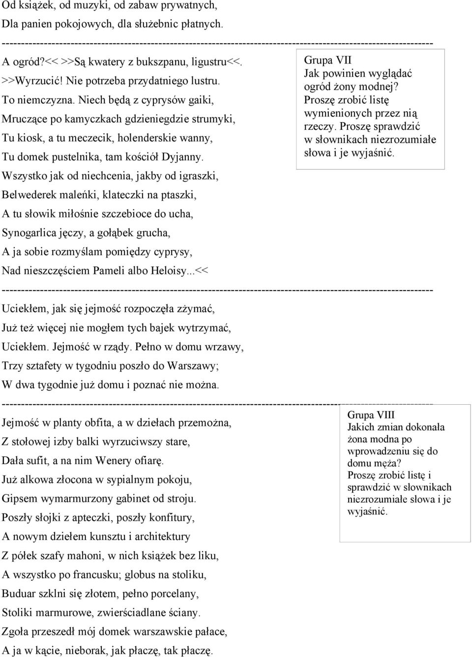 Wszystko jak od niechcenia, jakby od igraszki, Belwederek maleńki, klateczki na ptaszki, A tu słowik miłośnie szczebioce do ucha, Synogarlica jęczy, a gołąbek grucha, A ja sobie rozmyślam pomiędzy