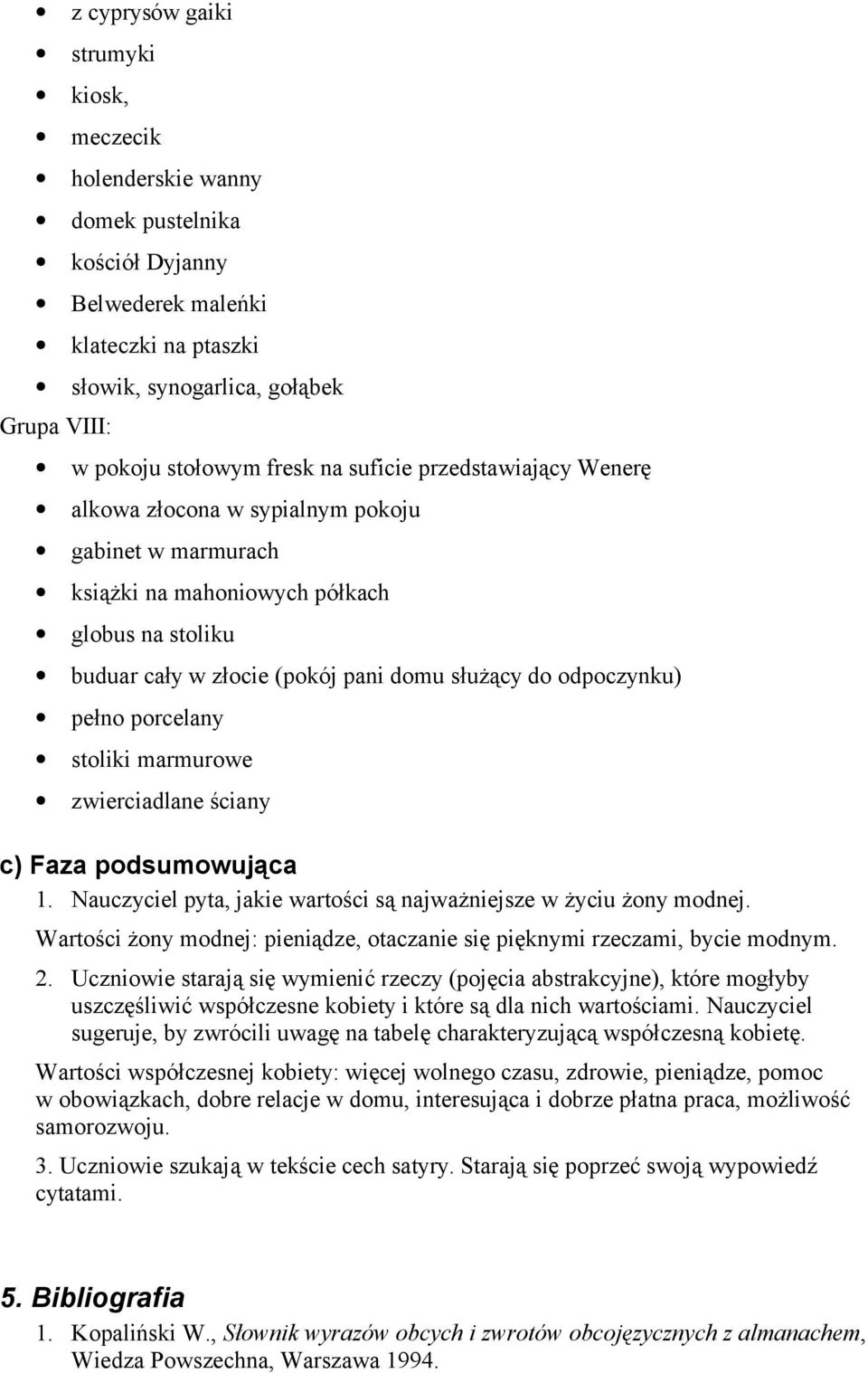 pełno porcelany stoliki marmurowe zwierciadlane ściany c) Faza podsumowująca 1. Nauczyciel pyta, jakie wartości są najważniejsze w życiu żony modnej.