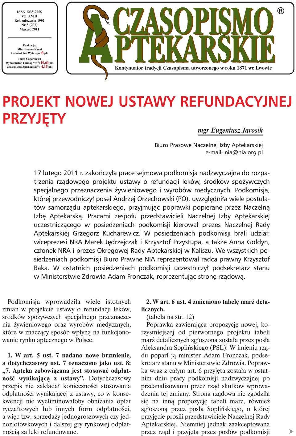 Kontynuator tradycji Czasopisma utworzonego w roku 1871 we Lwowie PROJEKT NOWEJ USTAWY REFUNDACYJNEJ PRZYJÊTY mgr Eugeniusz Jarosik Biuro Prasowe Naczelnej Izby Aptekarskiej e-mail: nia@nia.org.