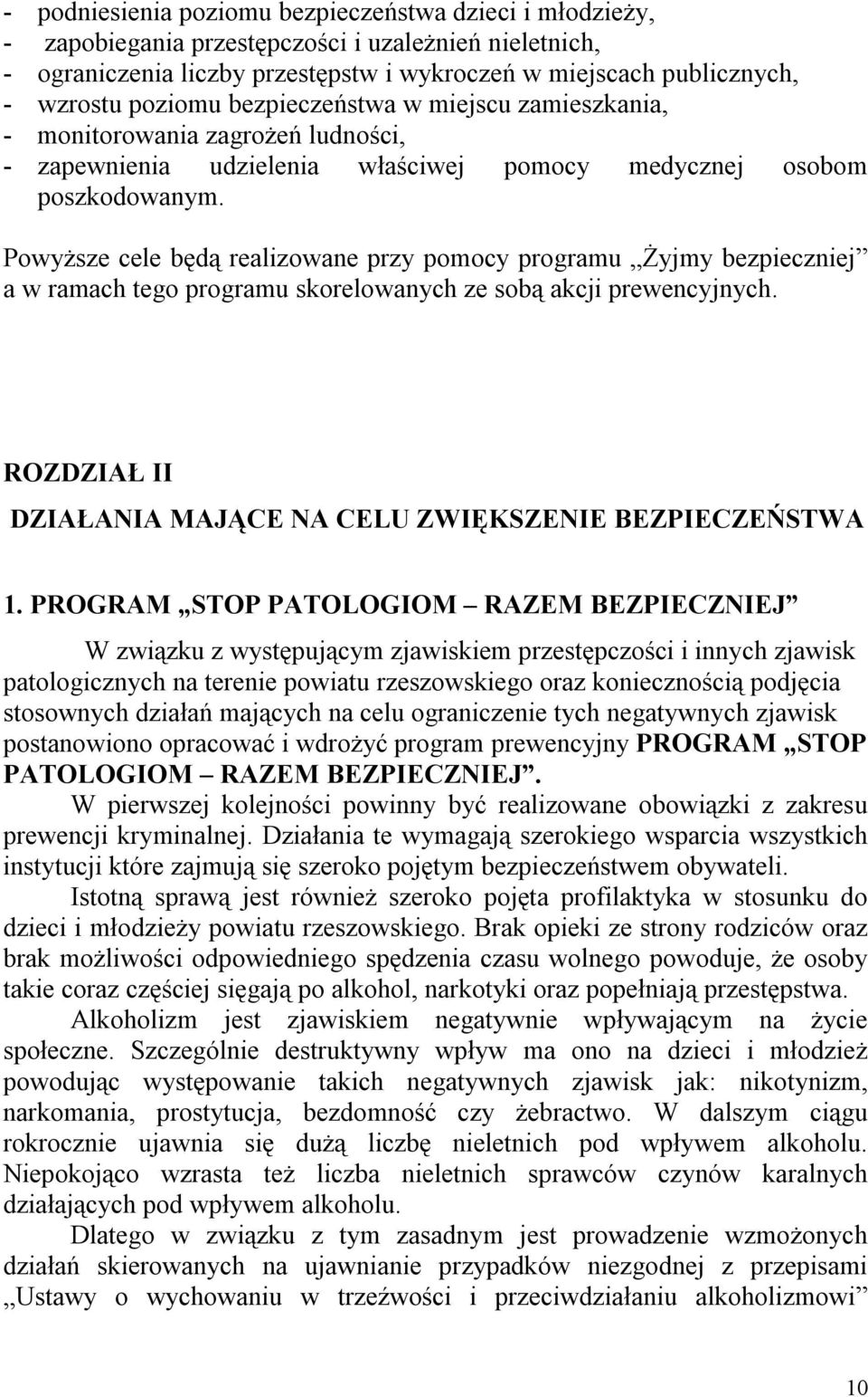 Powyższe cele będą realizowane przy pomocy programu Żyjmy bezpieczniej a w ramach tego programu skorelowanych ze sobą akcji prewencyjnych.