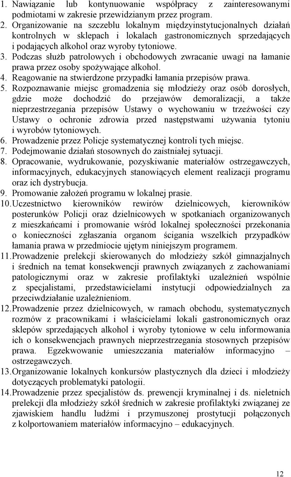 Podczas służb patrolowych i obchodowych zwracanie uwagi na łamanie prawa przez osoby spożywające alkohol. 4. Reagowanie na stwierdzone przypadki łamania przepisów prawa. 5.