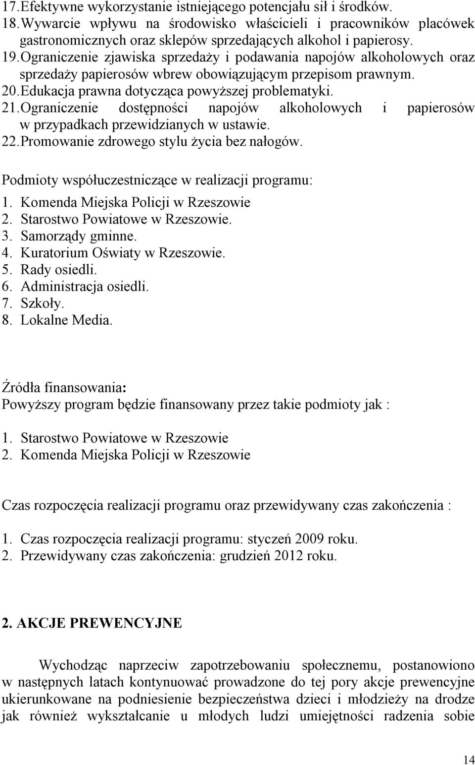 Ograniczenie dostępności napojów alkoholowych i papierosów w przypadkach przewidzianych w ustawie. 22. Promowanie zdrowego stylu życia bez nałogów.