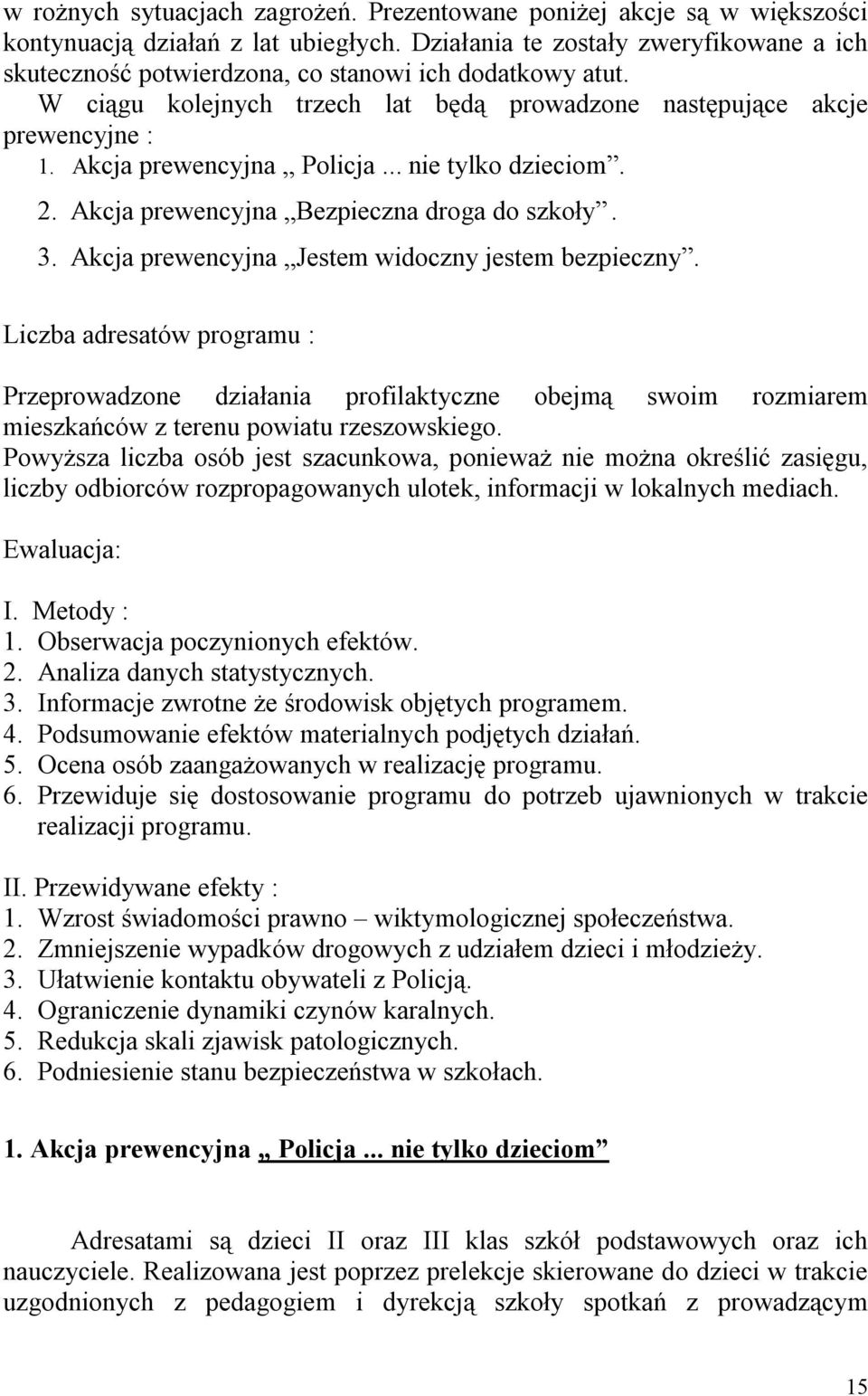 Akcja prewencyjna Policja... nie tylko dzieciom. 2. Akcja prewencyjna Bezpieczna droga do szkoły. 3. Akcja prewencyjna Jestem widoczny jestem bezpieczny.