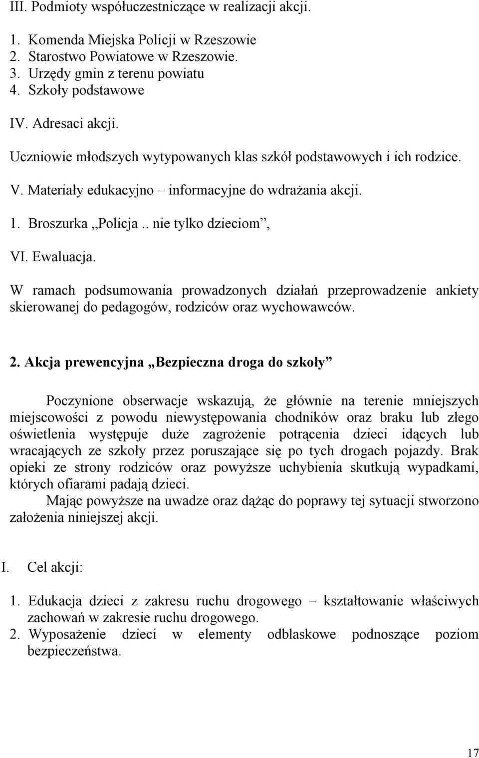 W ramach podsumowania prowadzonych działań przeprowadzenie ankiety skierowanej do pedagogów, rodziców oraz wychowawców. 2.