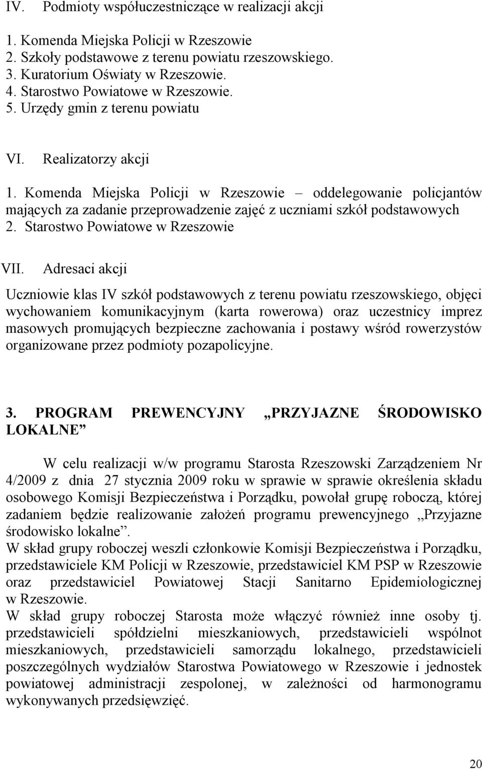 Komenda Miejska Policji w Rzeszowie oddelegowanie policjantów mających za zadanie przeprowadzenie zajęć z uczniami szkół podstawowych 2. Starostwo Powiatowe w Rzeszowie VII.