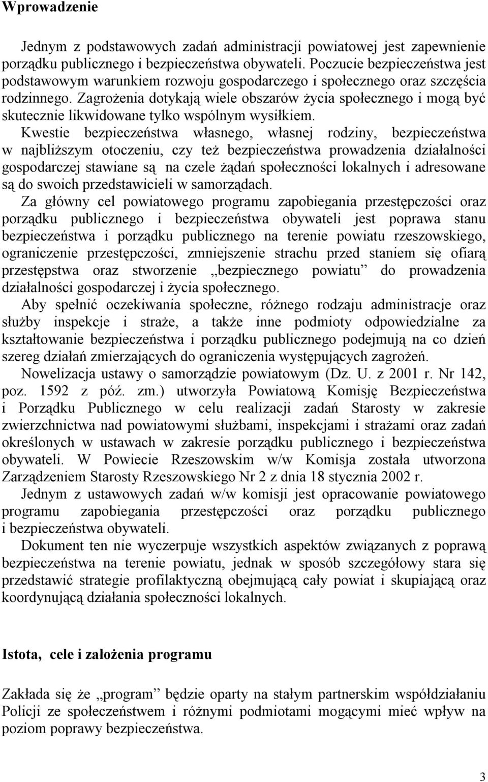 Zagrożenia dotykają wiele obszarów życia społecznego i mogą być skutecznie likwidowane tylko wspólnym wysiłkiem.