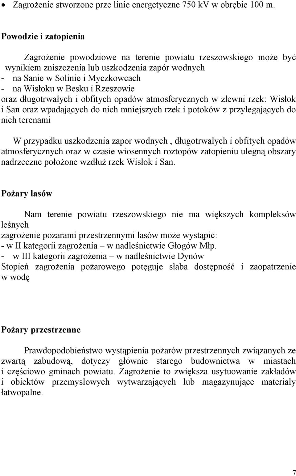 Rzeszowie oraz długotrwałych i obfitych opadów atmosferycznych w zlewni rzek: Wisłok i San oraz wpadających do nich mniejszych rzek i potoków z przylegających do nich terenami W przypadku uszkodzenia