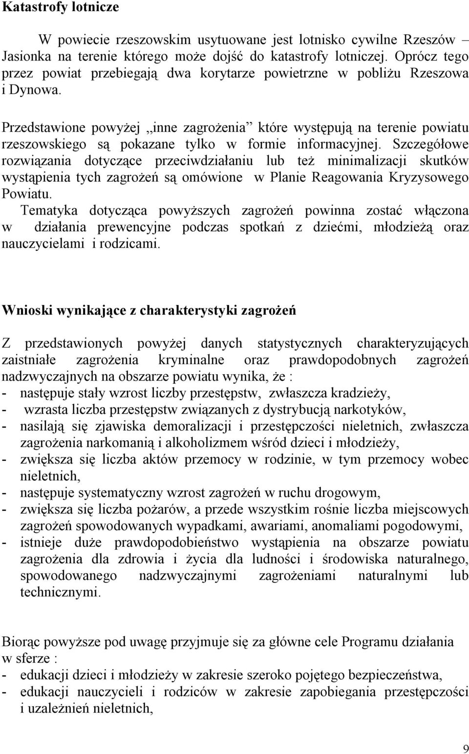 Przedstawione powyżej inne zagrożenia które występują na terenie powiatu rzeszowskiego są pokazane tylko w formie informacyjnej.