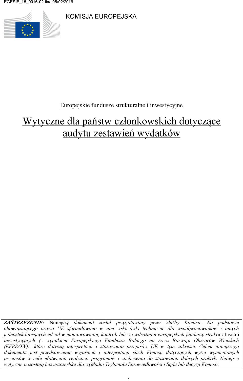 Na podstawie obowiązującego prawa UE sformułowano w nim wskazówki techniczne dla współpracowników i innych jednostek biorących udział w monitorowaniu, kontroli lub we wdrażaniu europejskich funduszy