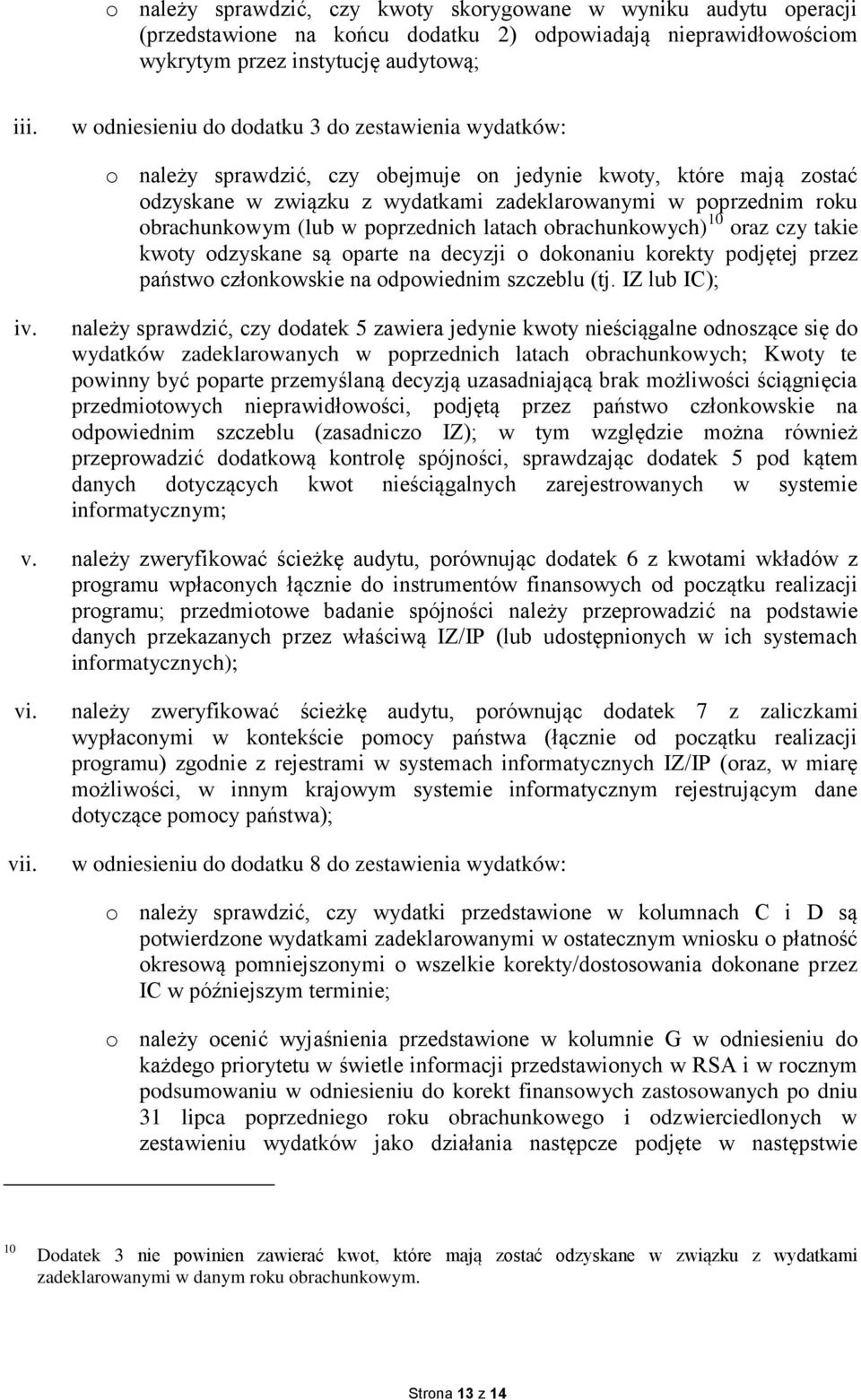 obrachunkowym (lub w poprzednich latach obrachunkowych) 10 oraz czy takie kwoty odzyskane są oparte na decyzji o dokonaniu korekty podjętej przez państwo członkowskie na odpowiednim szczeblu (tj.