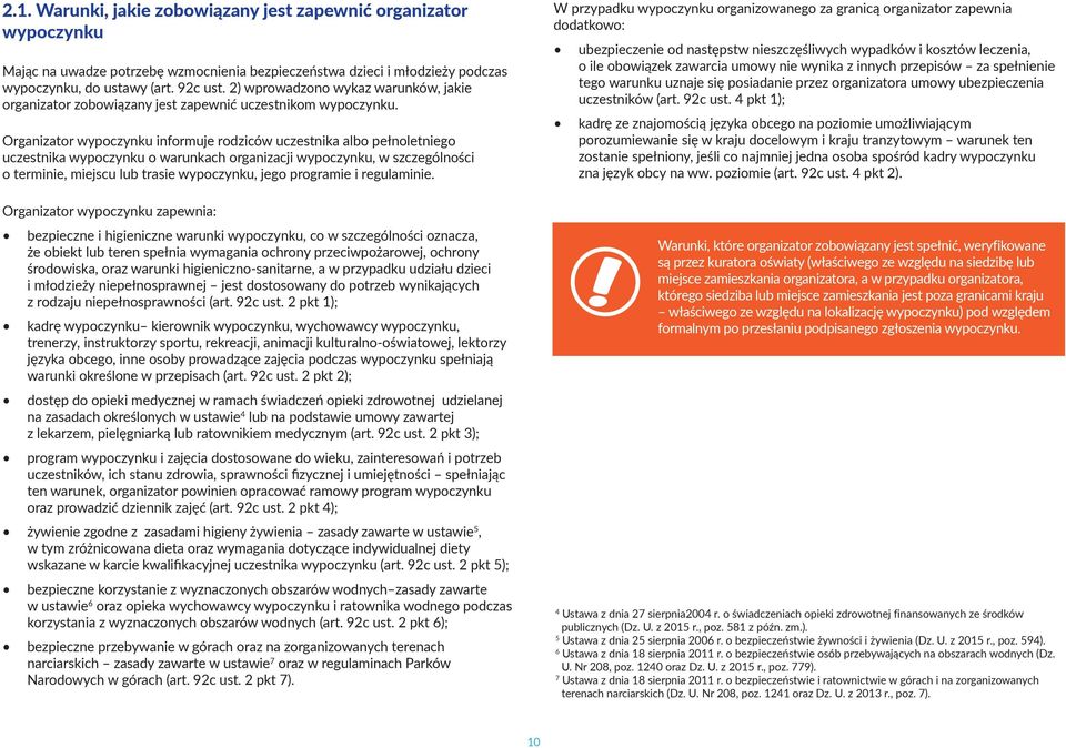 Organizator wypoczynku informuje rodziców uczestnika albo pełnoletniego uczestnika wypoczynku o warunkach organizacji wypoczynku, w szczególności o terminie, miejscu lub trasie wypoczynku, jego